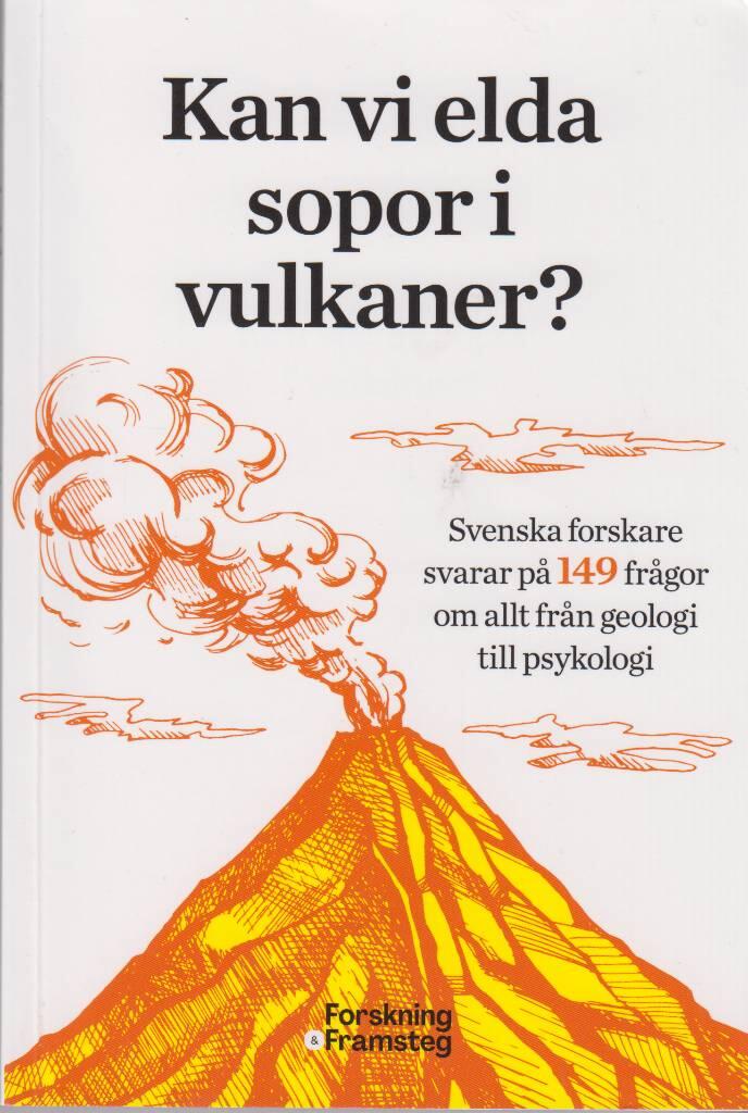 Kan vi elda sopor i vulkaner? - svenska forskare svarar p&aring; 149 fr&aring;gor om allt fr&aring;n geologi tillpsykologi