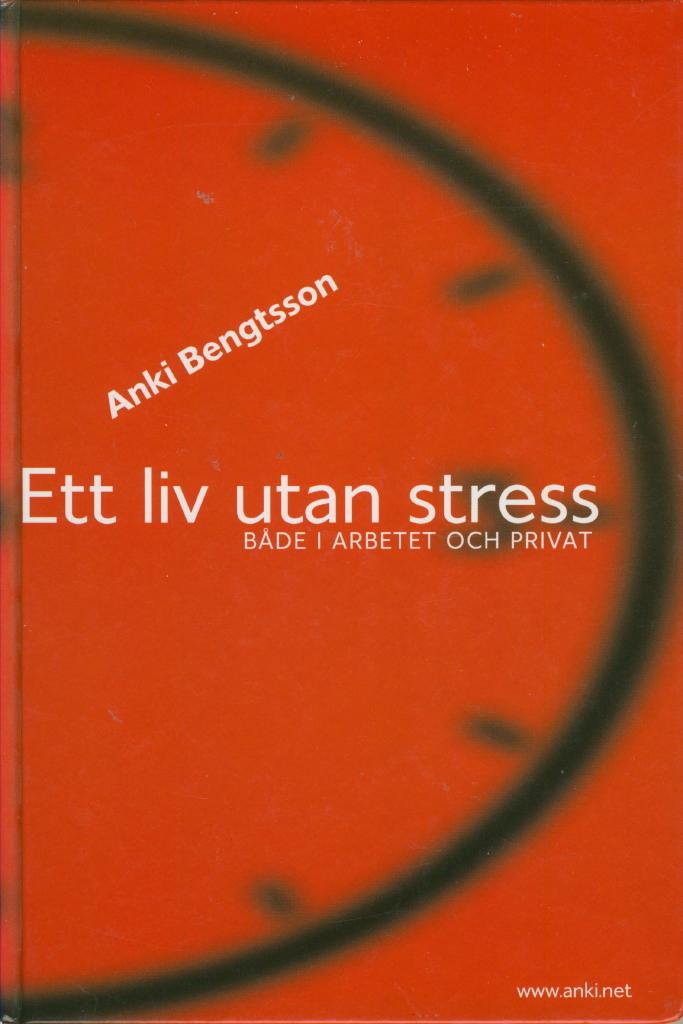 Ett liv utan stress : b&aring;de i arbetet och privat