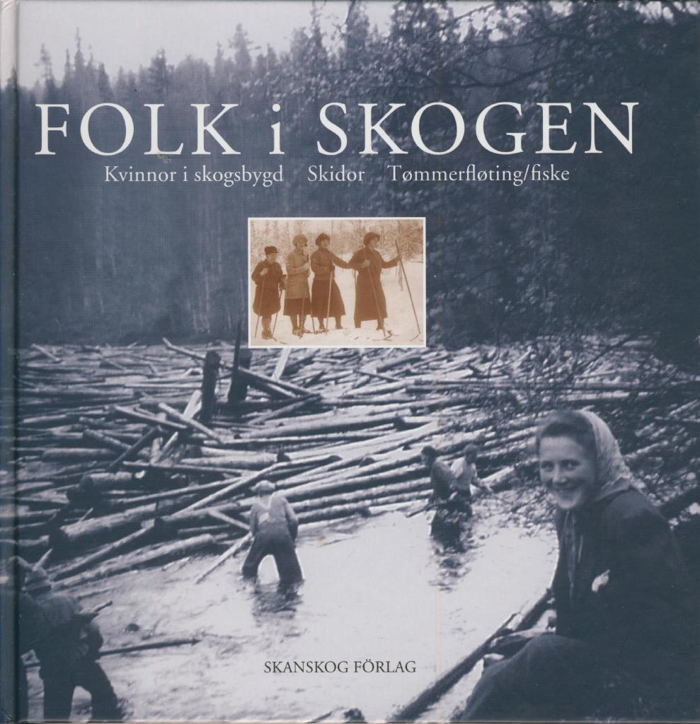 Folk i skogen : kvinnor i skogsbygd : skidor : t&oslash;mmerfl&oslash;ting/fiske