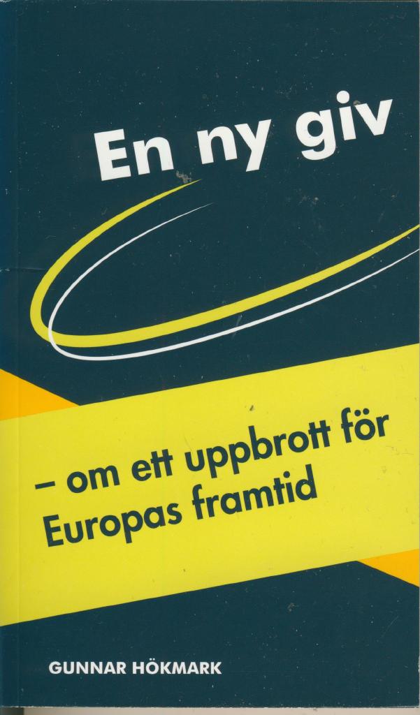 En ny giv : om ett uppbrott f&ouml;r Europas framtid