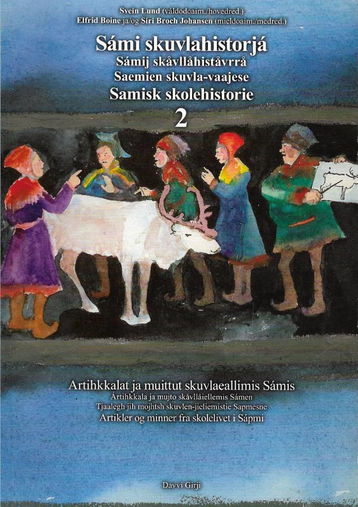 S&aacute;mi skuvlahistorj&aacute; - artihkkalat ja muittut skuvlaeallimis S&aacute;mis  = S&aacute;mij sk&aring;vll&aring;hist&aring;vrr&aring; : &aacute;rtihkkala ja mujto sk&aring;vll&aring;iellemis S&aacute;men = Saemien skuvle-vaajese : tjaalegh jih mojhtsh skuvlen-jieliemistie Sapmesne = Samisk skolehistorie : artikler og minn