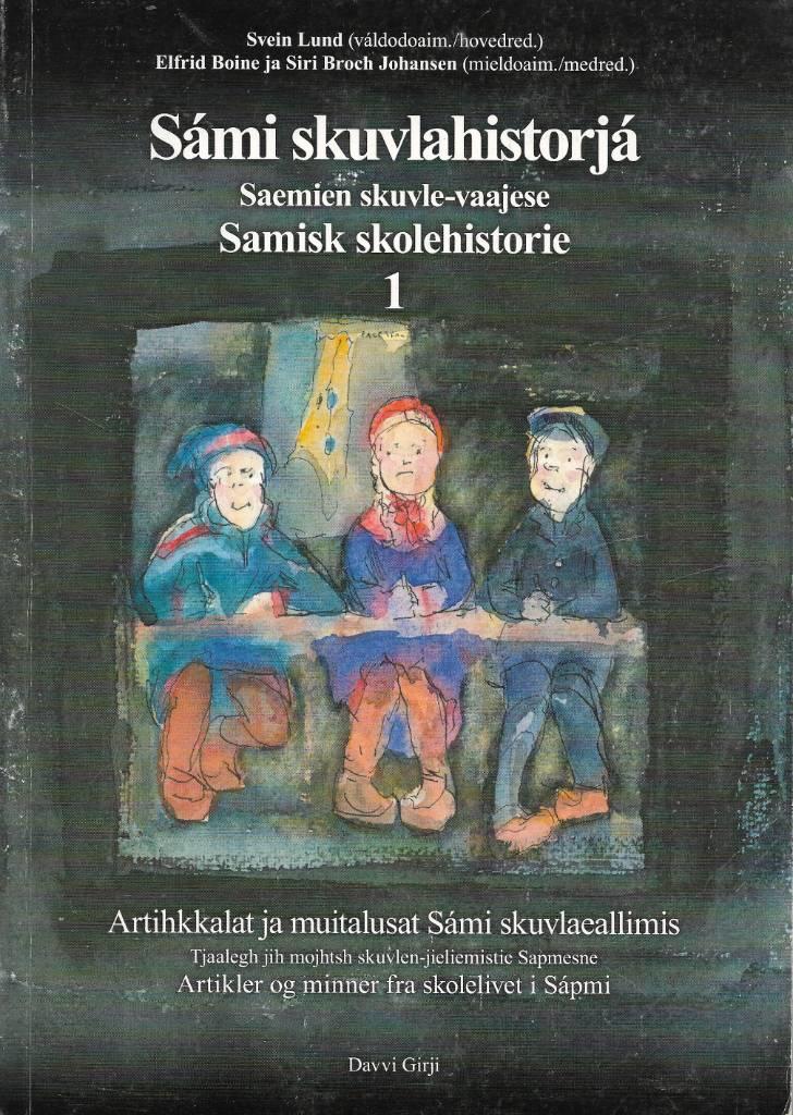 S&aacute;mi skuvlahistorj&aacute; - artihkkalat ja muitalusat S&aacute;mi skuvlaeallimis = Saemien skuvle-vaajese : tjaalegh jih mojhtsh skuvlen-jieliemistie Sapmesne = Samisk skolehistorie : artikler og minner fra skolelivet i S&aacute;pmi