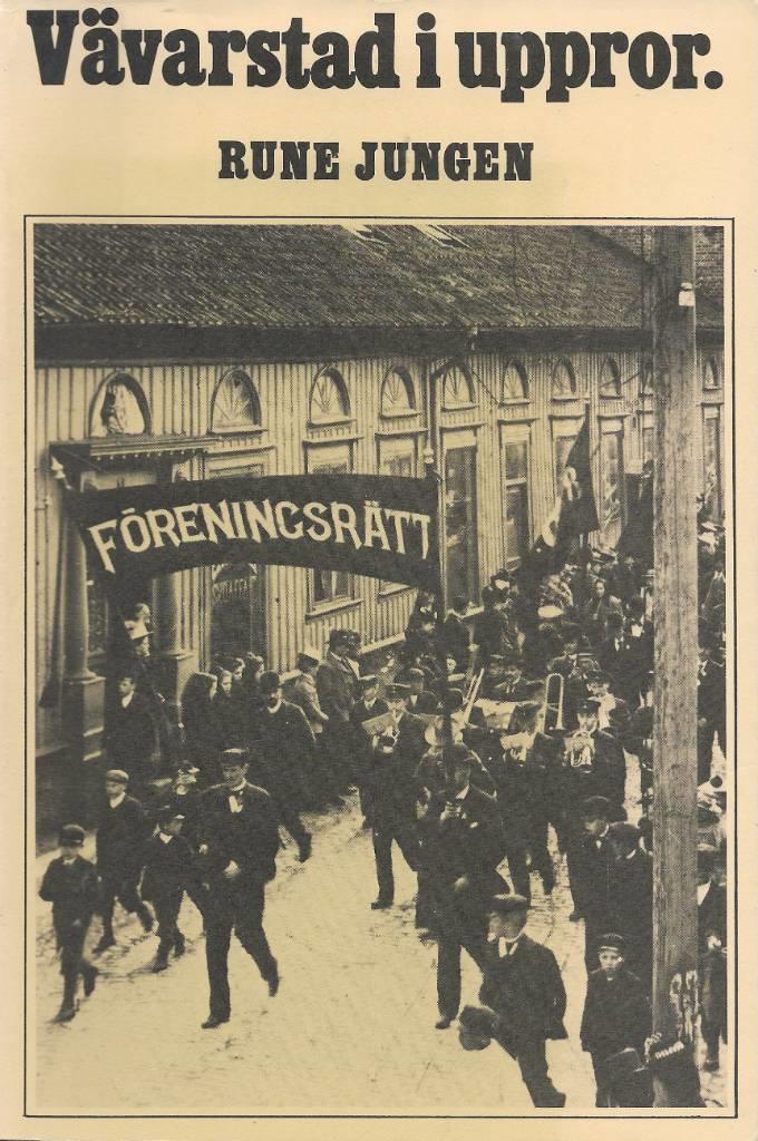 Vävarstad i uppror : arbetarrörelsen i Borås 1880-1920