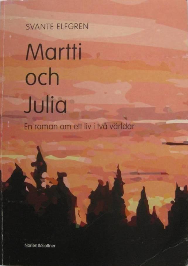 Martti och Julia - en roman om ett liv i tv&aring; v&auml;rldar