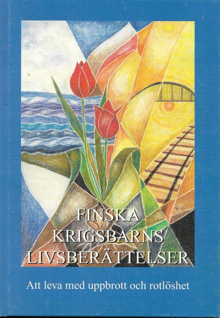 Finska krigsbarns livsber&auml;ttelser: att leva med uppbrott och rotl&ouml;shet