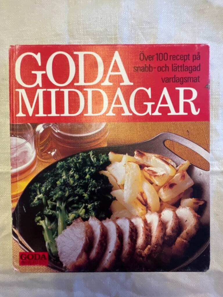 Goda middagar : [&ouml;ver 100 recept p&aring; snabb- och l&auml;ttlagad vardagsmat]
