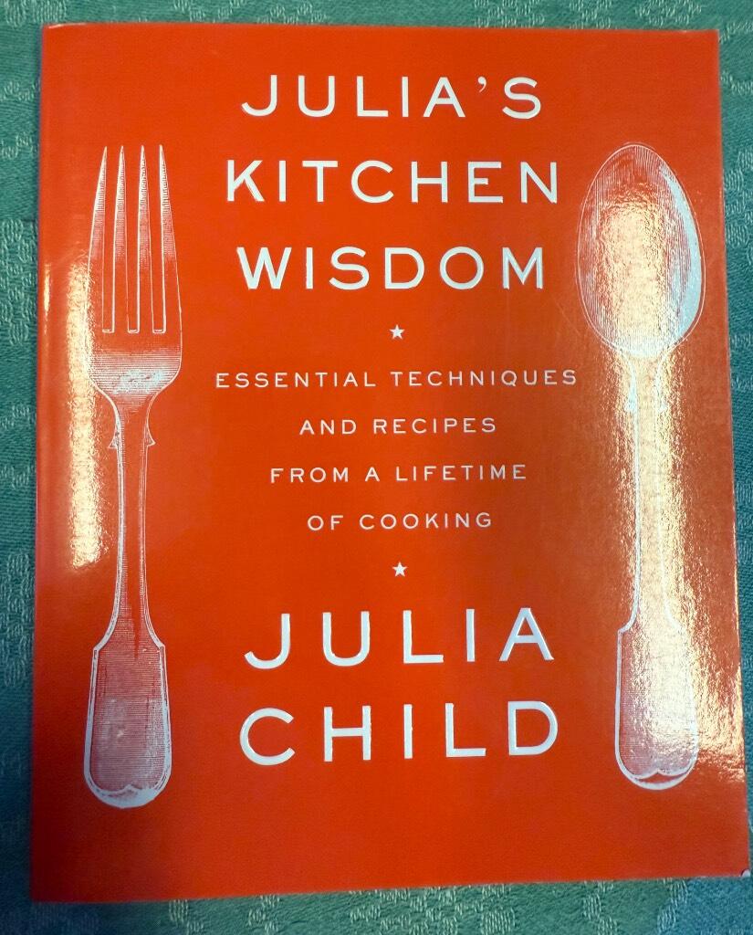 Julia&acute;s kitchen wisdom : essential techniques and recipes from a lifetime of cooking