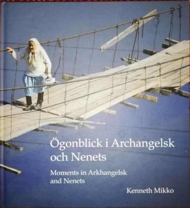 &Ouml;gonblick i Archangelsk och Nenets : bilder 1996-2006 = Moments in Arkhangelsk and Nenets : pictures 1996-2006
