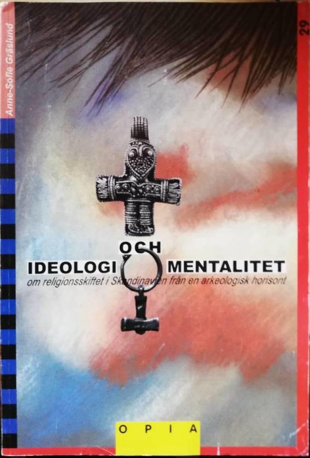 Ideologi och mentalitet : om religionsskiftet i Skandinavien fr&aring;n en arkeologisk horisont