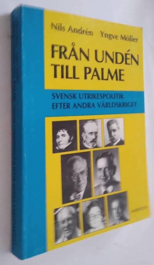 Fr&aring;n Und&eacute;n till Palme : svensk utrikespolitik efter andra v&auml;rldskriget