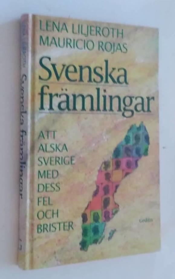 Svenska fr&auml;mlingar : att &auml;lska Sverige med dess fel och brister : om invandrare och deras m&ouml;jligheter