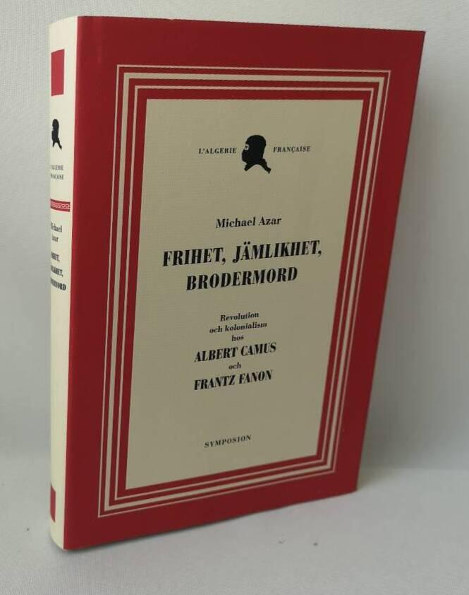 Frihet, jämlikhet, brodermord : revolution och kolonialism hos Albert Camus