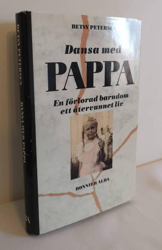 Dansa med pappa - en f&ouml;rlorad barndom, ett &aring;tervunnet liv
