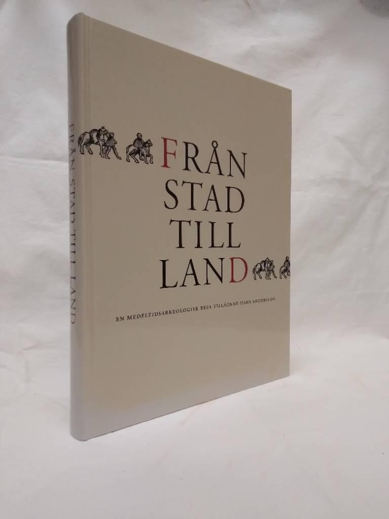 Fr&aring;n stad till land : en medeltidsarkeologisk resa till&auml;gnad Hans Andersson