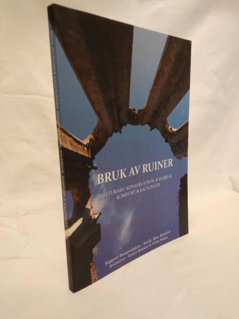 Bruk av ruiner [Elektronisk resurs] : kulturarv, konstruktion, kalkbruk, komfort & kalsonger