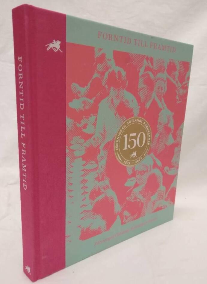 Forntid till framtid - Föreningen Gotlands fornvänner 1875-2015 150