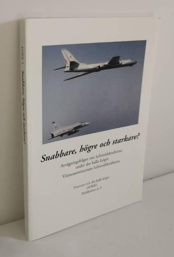 Snabbare, h&ouml;gre och starkare? : avv&auml;gningsfr&aring;gor om luftstridskrafterna under det kalla kriget : vittnesseminarium 23 mars 2004