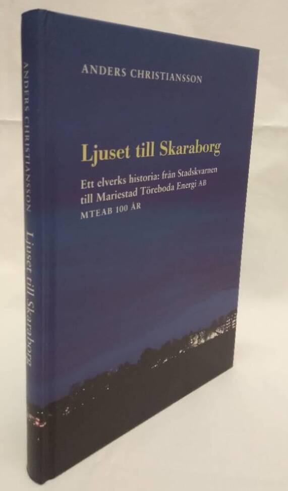 Ljuset till Skaraborg : ett elverks historia: fr&aring;n Stadskvarnen till Mariestad T&ouml;reboda Energi AB : MTEAB 100 &aring;r : MTEAB:s jubileumsskrift 2008