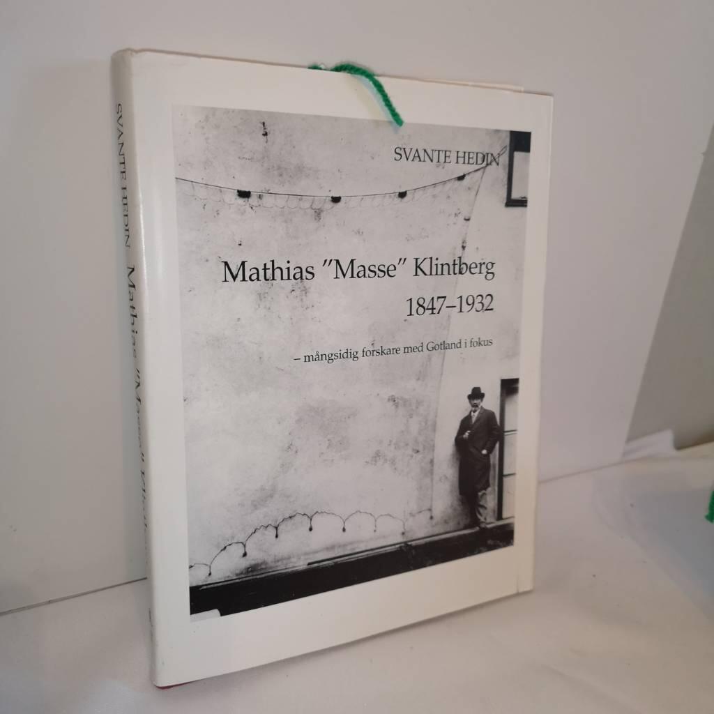 Mathias "Masse" Klintberg : 1847-1932 : m&aring;ngsidig forskare med Gotland i fokus