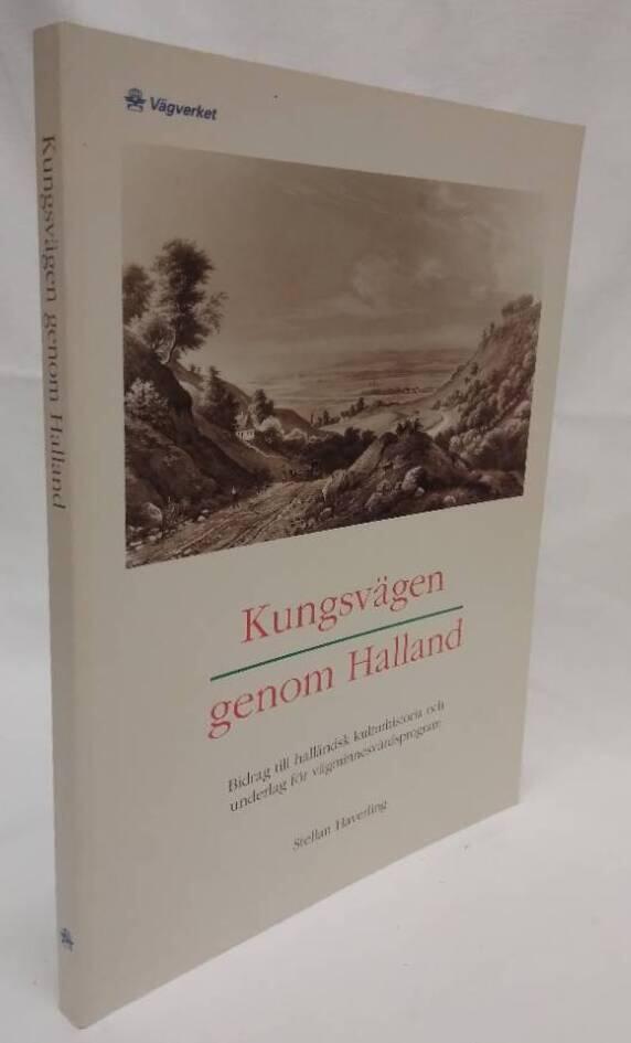 Kungsv&auml;gen genom Halland : [bidrag till hall&auml;ndsk kulturhistoria och underlag f&ouml;r v&auml;gminnesv&aring;rdsprogram]