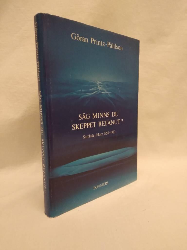 S&auml;g minns du skeppet Refanut? : samlade dikter 1950-1983