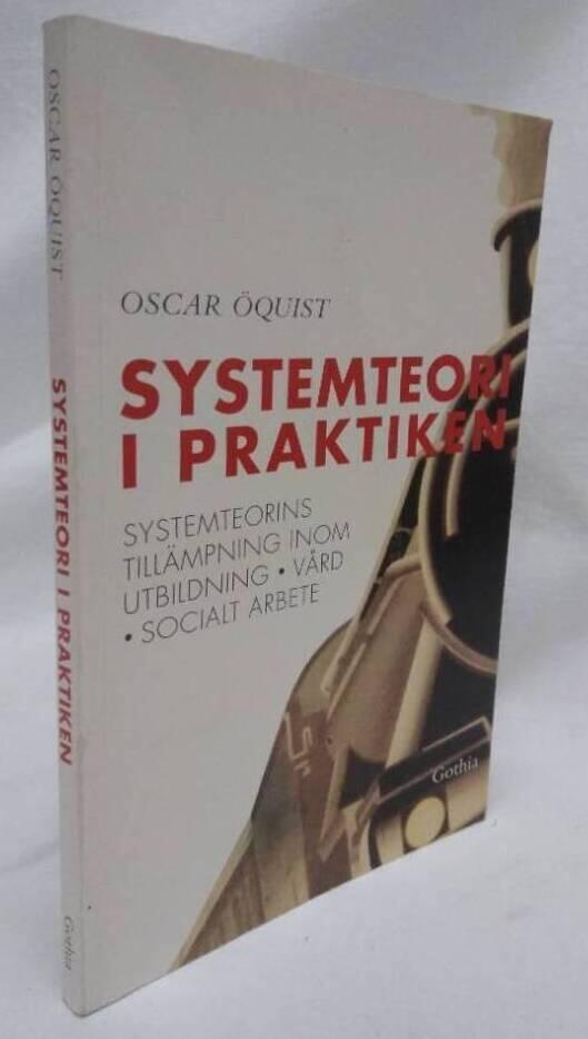 Systemteori i praktiken : systemteorins till&auml;mpning inom utbildning, v&aring;rd, socialt arbete