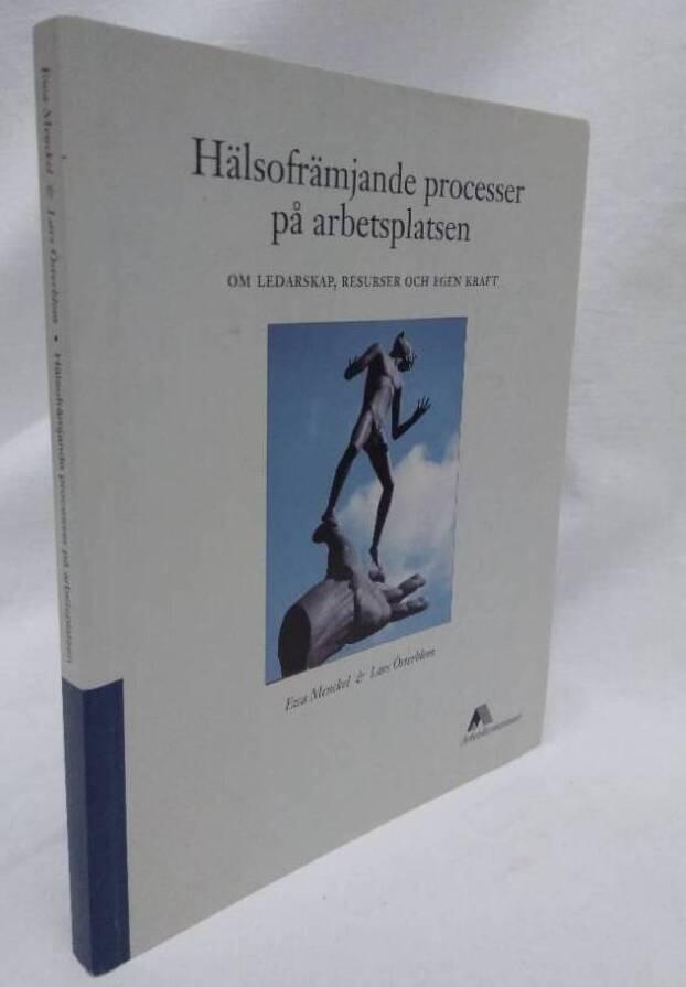 H&auml;lsofr&auml;mjande processer p&aring; arbetsplatsen. Om ledarskap, resurser och egen kraft