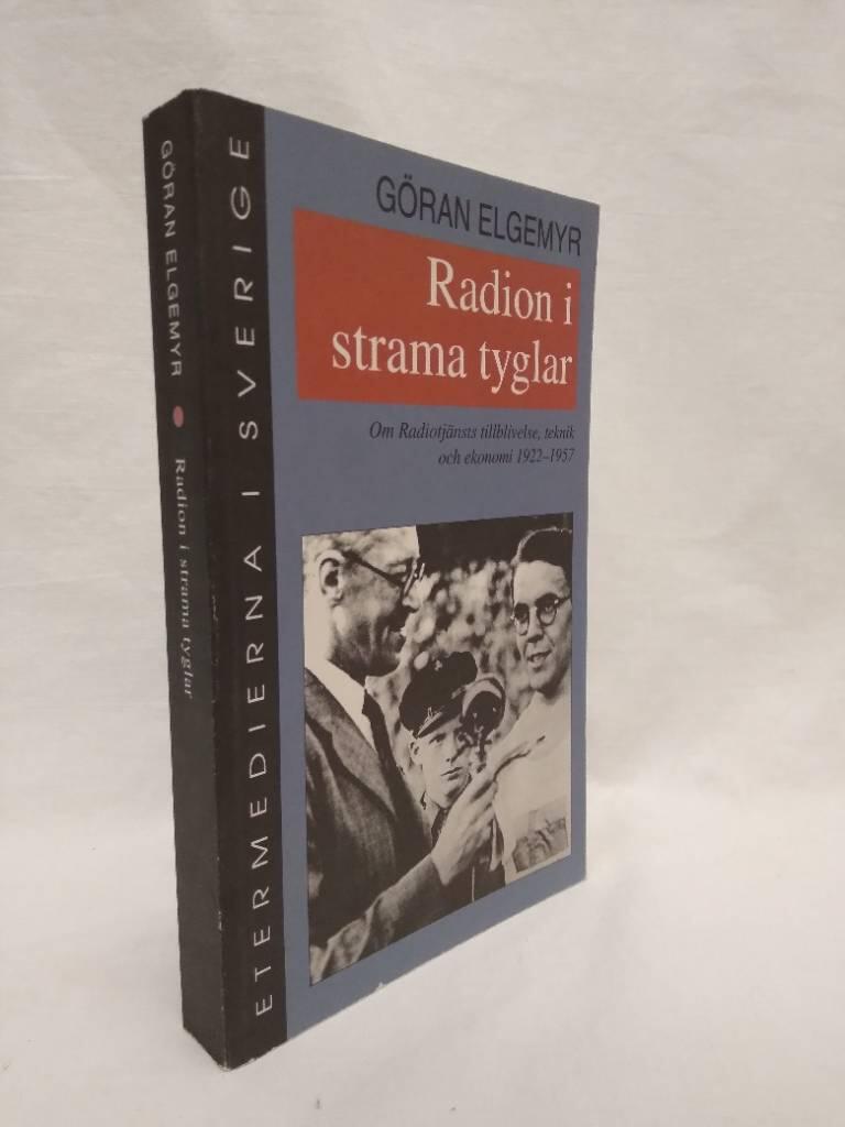 Radion i strama tyglar : Om Radiotj&auml;nsts tillblivelse, teknik och ekonomi 1922-1957