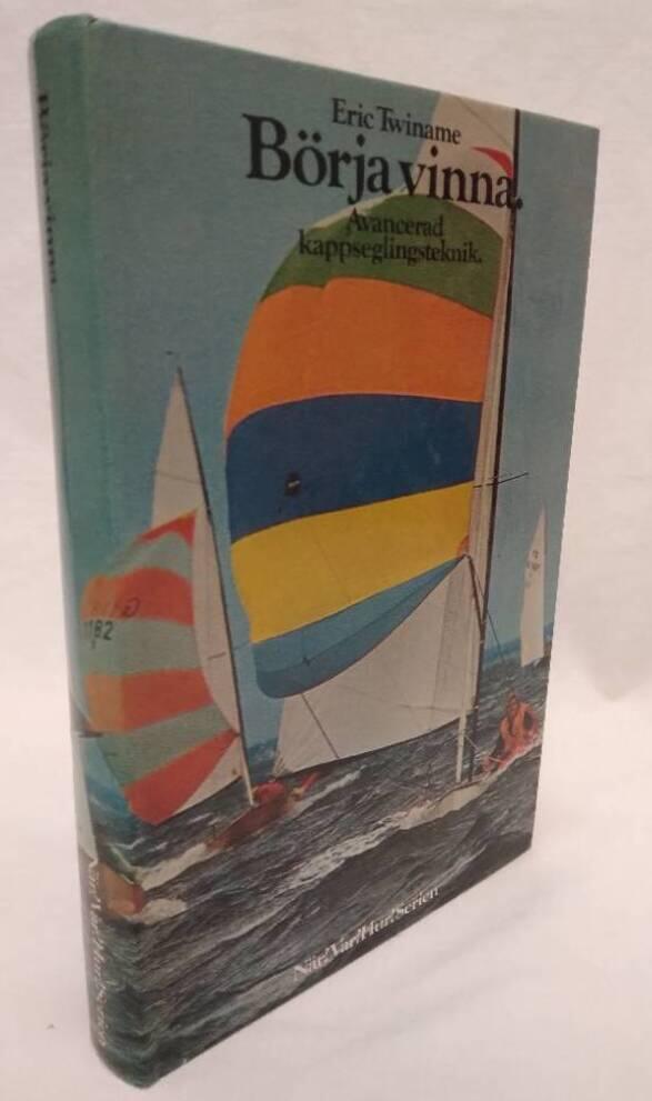 B&ouml;rja vinna : avancerad kappseglingsteknik