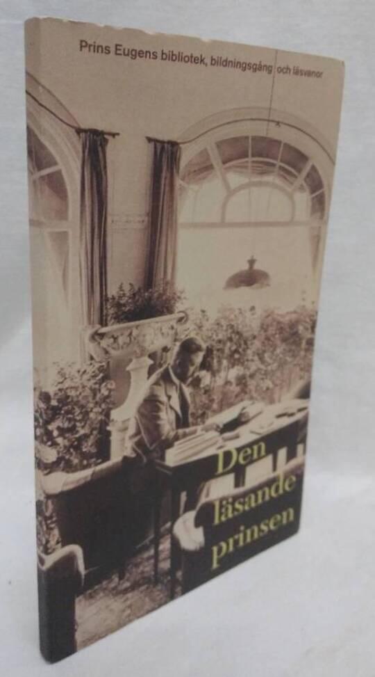 Den l&auml;sande prinsen : en utst&auml;llning om Prins Eugens bibliotek, bildningsg&aring;ng & l&auml;svanor : Prins Eugens Waldemarsudde, 17 september-15 november 1998