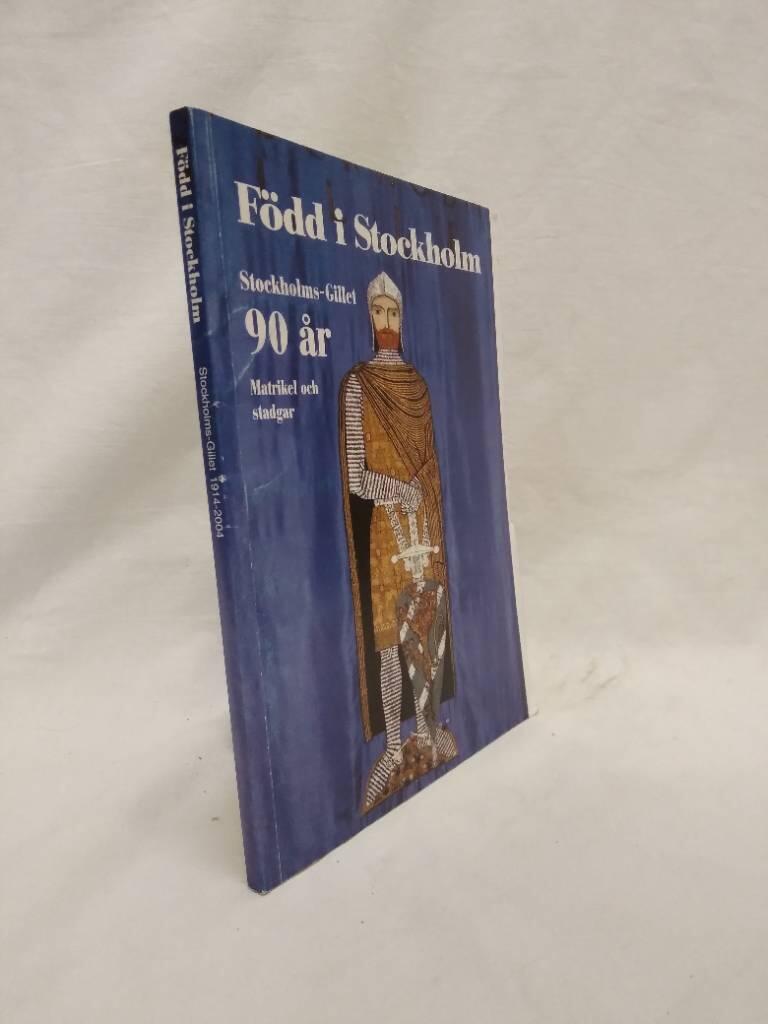 F&ouml;dd i Stockholm - Stockholms-gillet 90 &aring;r : matrikel och stadgar