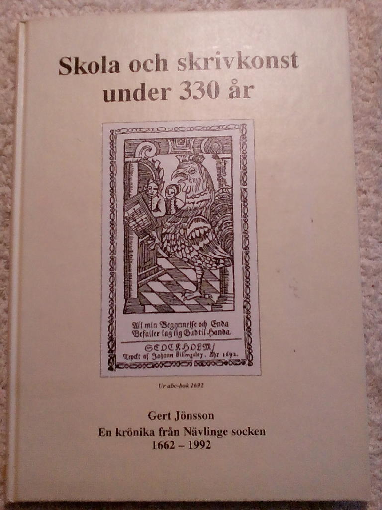 Skola och skrivkonst under 330 &aring;r 1662-1992 : en kr&ouml;nika fr&aring;n N&auml;vlinge socken om skola och skrivkonst h&auml;mtat ur tidningar, b&ouml;cker, dokument, arkiv samt fr&aring;n m&aring;nga enskilda personer