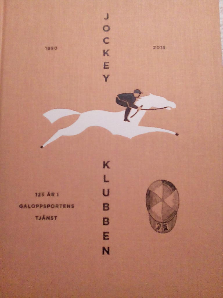Jockeyklubben 1890-2015 : 125 &aring;r i galoppsportens tj&auml;nst : [en ber&auml;ttelse om Jockeyklubben]