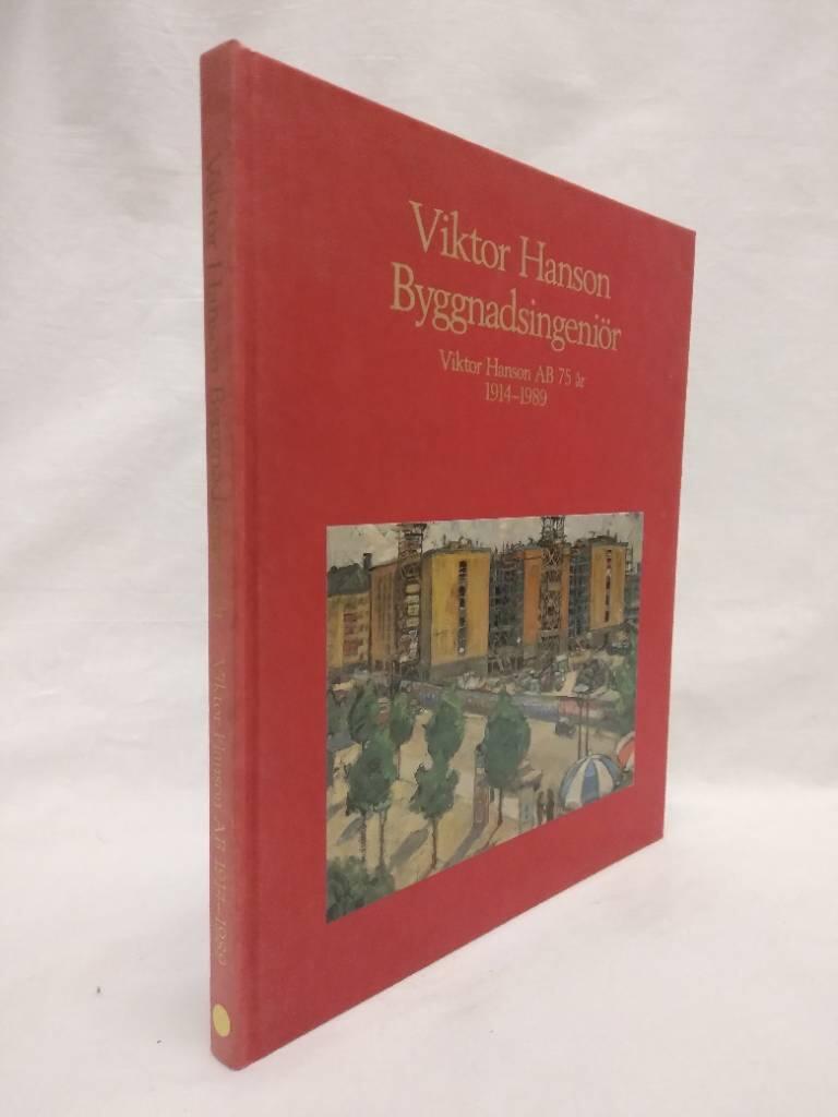 Viktor Hanson byggnadsingeni&ouml;r : Viktor Hanson AB [75 &aring;r] 1914-1989