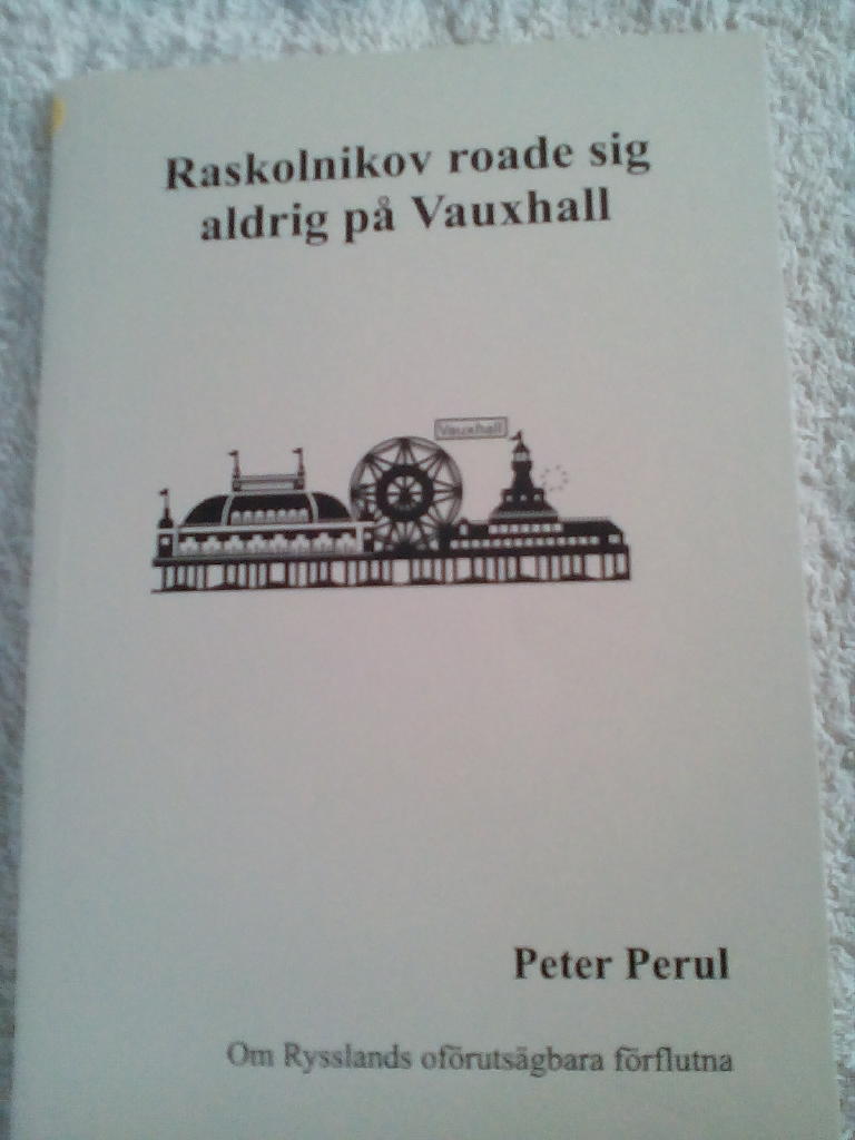 Raskolnikov roade sig aldrig p&aring; Vauxhall - om Rysslands of&ouml;ruts&auml;gbara f&ouml;rflutna