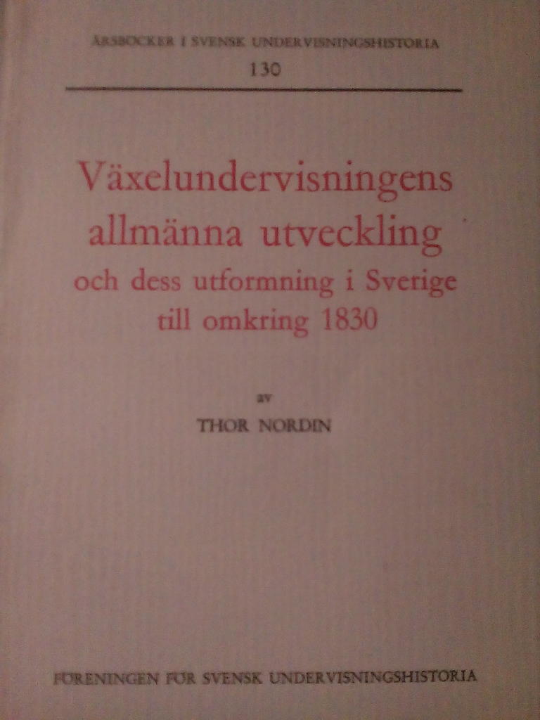 V&auml;xelundervisningens allm&auml;nna utveckling och dess utformning i Sverige till omkring 1830 : The general development of the monitorial method and its form in Sweden to about 1830
