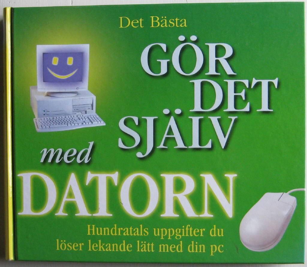 G&ouml;r det sj&auml;lv med datorn : hundratals uppgifter du l&ouml;ser lekande l&auml;tt med din PC