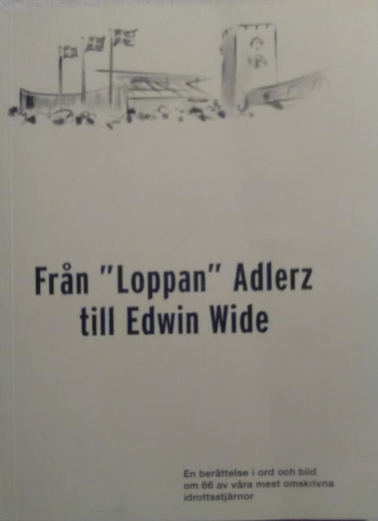 Från "Loppan" Adlerz till Edwin Wide : en berättelse i ord och bild om 66 av våra mest omskrivna idrottstjärnor