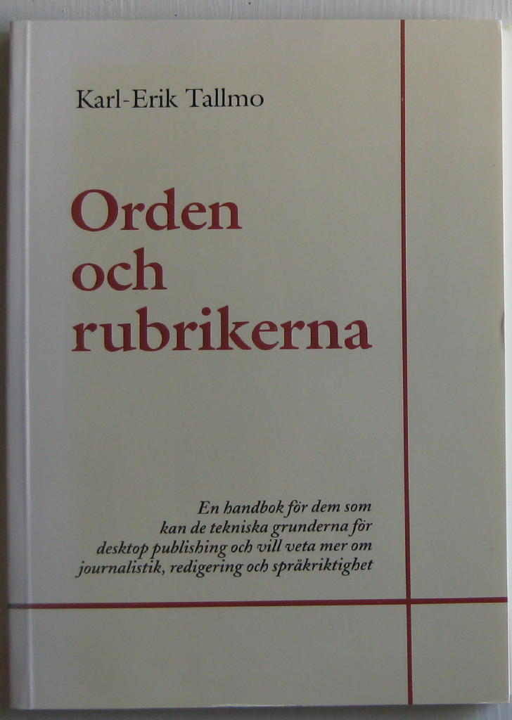 Orden och rubrikerna : [en handbok f&ouml;r dem som kan de tekniska grunderna f&ouml;r desktop publishing och vill veta mer om journalistik, redigering och spr&aring;kriktighet]