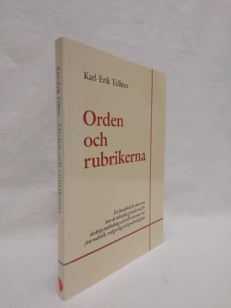 Orden och rubrikerna - [en handbok f&ouml;r dem som kan de tekniska grunderna f&ouml;r desktop publishing och vill veta mer om journalistik, redigering och spr&aring;kriktighet]