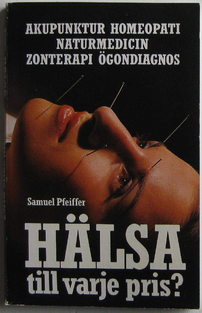 H&auml;lsa till varje pris? - [akupunktur, homeopati, naturmedicin, zonterapi, &ouml;gondiagnos]