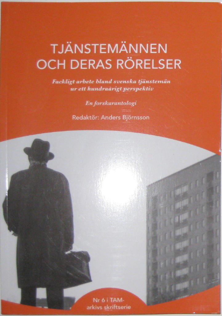 Tj&auml;nstem&auml;nnen och deras r&ouml;relser : fackligt arbete bland svenska tj&auml;nstem&auml;n ur ett hundra&aring;rigt perspektiv : en forskarantologi