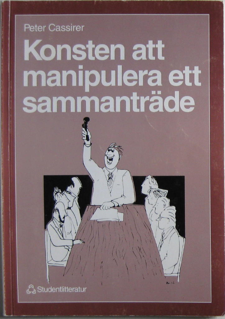 Konsten att manipulera ett sammantr&auml;de : en annorlunda handledning i sammantr&auml;desteknik samt en introduktion till det perfekta sammmantr&auml;det