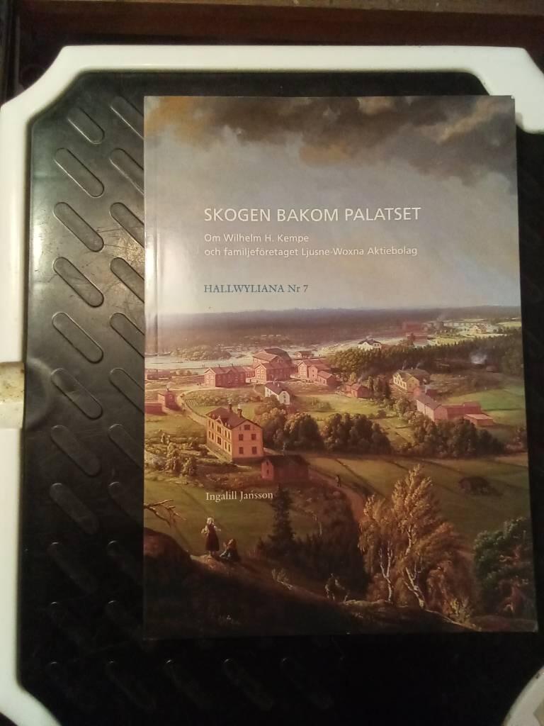 Skogen bakom palatset : om Wilhelm H. Kempe och familjeföretaget Ljusne-Woxna aktiebolag