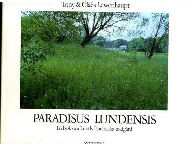 Paradisus Lundensis : en bok om Lunds botaniska tr&auml;dg&aring;rd