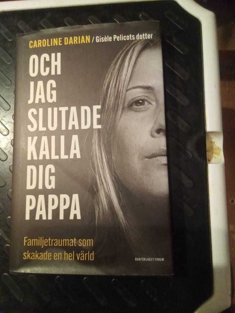 Och jag slutade kalla dig pappa - Av Gisèle Pelicots dotter: Familjetraumat som skakade en hel värld