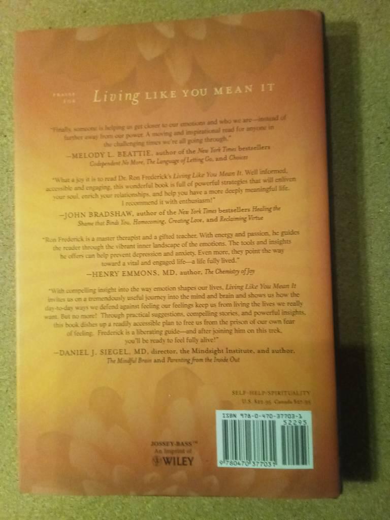 Living Like You Mean It: Use the Wisdom and Power of Your Emotions to Get t