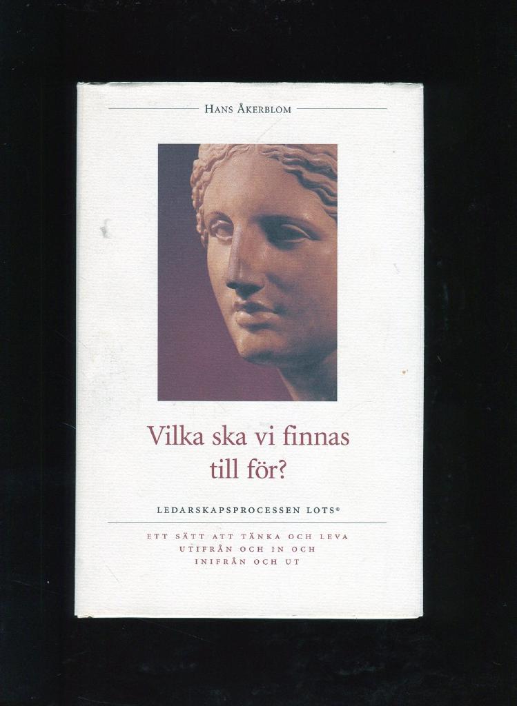 Vilka ska vi finnas till f&ouml;r? : ledarskapsprocessen LOTS : ett s&auml;tt att t&auml;nka och leva utifr&aring;n och in och inifr&aring;n och ut