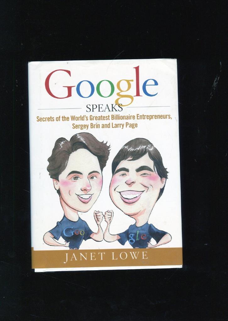Google Speaks: Secrets of the World's Greatest Billionaire Entrepreneurs, S