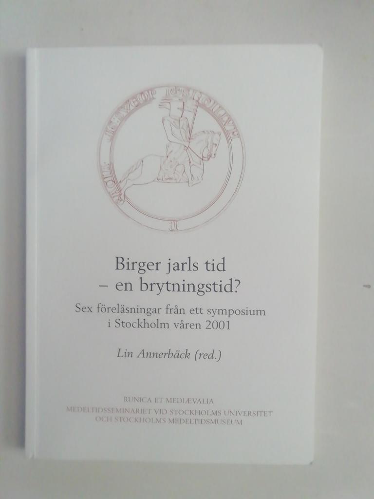 Birger jarls tid - en brytningstid? : sex f&ouml;rel&auml;sningar fr&aring;n ett symposium i Stockholm v&aring;ren 2001